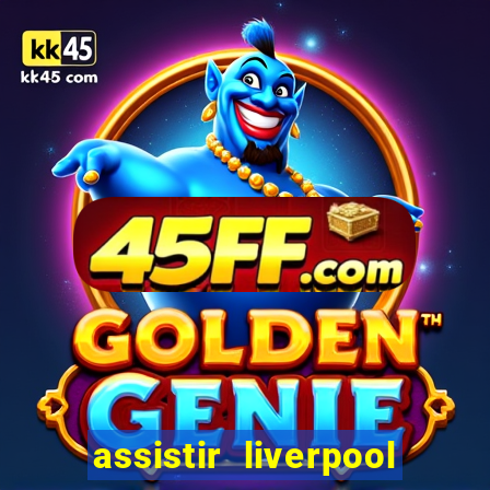 assistir liverpool no futemax